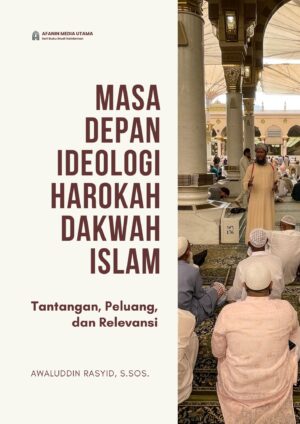 Masa Depan Ideologi Harokah Dakwah Islam: Tantangan, Peluang, dan Relevansi