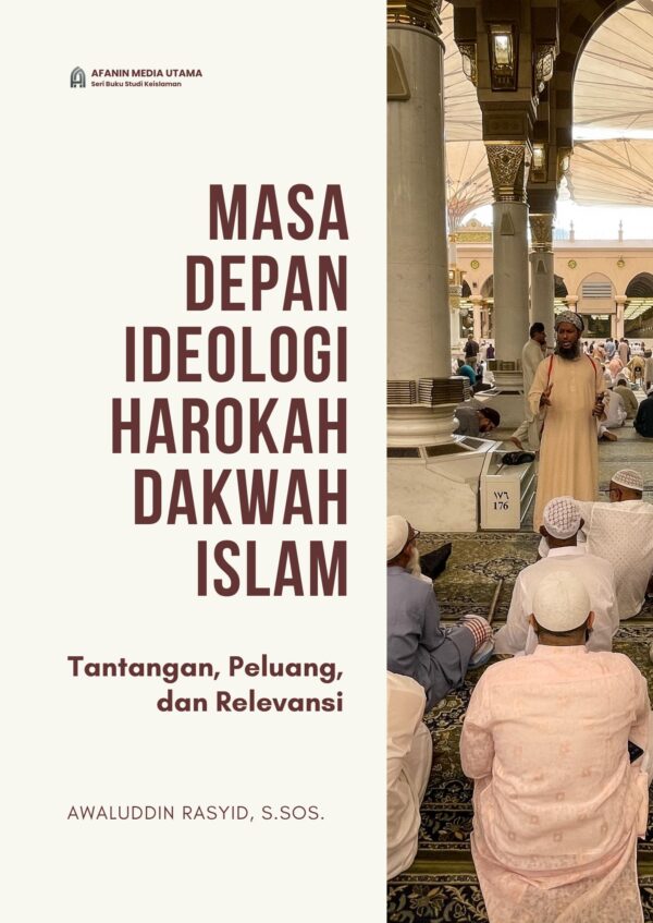 Masa Depan Ideologi Harokah Dakwah Islam: Tantangan, Peluang, dan Relevansi