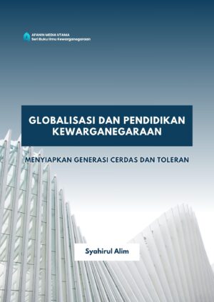Globalisasi dan Pendidikan Kewarganegaraan: Menyiapkan Generasi Cerdas dan Toleran