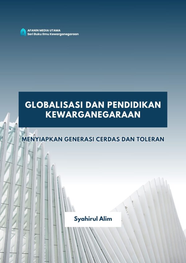 Globalisasi dan Pendidikan Kewarganegaraan: Menyiapkan Generasi Cerdas dan Toleran
