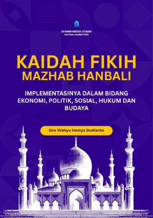 Kaidah Fikih Mazhab Hanbali: Implementasinya dalam Bidang Ekonomi, Politik, Sosial, Hukum, dan Budaya
