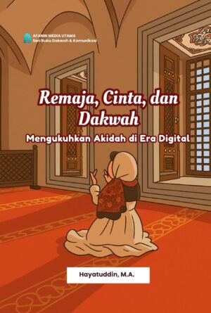 Remaja, Cinta, dan Dakwah: Mengukuhkan Akidah di Era Digital