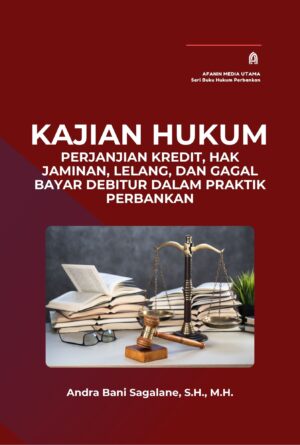 Kajian Hukum Perjanjian Kredit, Hak Jaminan, Lelang, dan Gagal Bayar Debitur dalam Praktik Perbankan