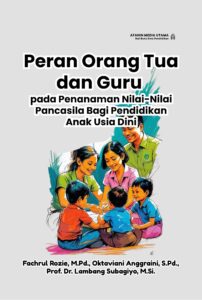 Peran Orang Tua dan Guru pada Penanaman Nilai-Nilai Pancasila Bagi Pendidikan Anak Usia Dini